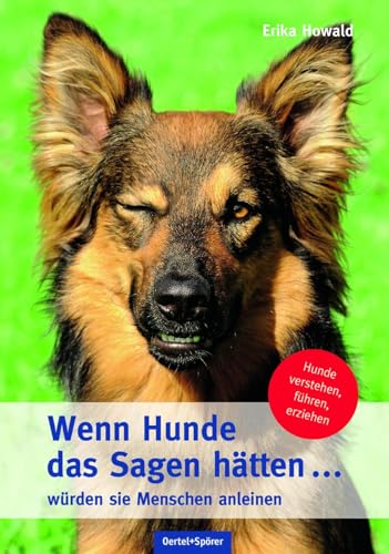 Wenn Hunde das Sagen hätten ... würden sie Menschen anleinen: Hunde verstehen, führen, erziehen