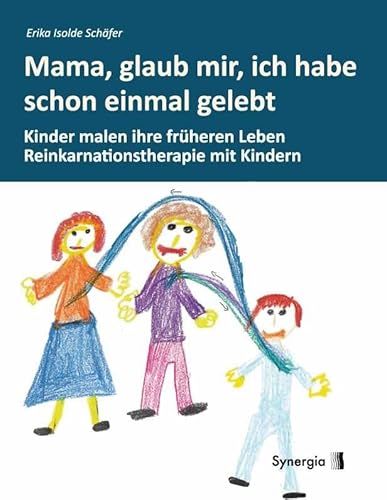 Mama, glaub mir, ich habe schon einmal gelebt: Reinkarnationstherapie mit Kindern. Kinder malen ihre früheren Leben Mama, glaub mir, ich habe schon einmal gelebt: Reinkarnationstherapie mit Kindern. Kinder malen ihre früheren Leben