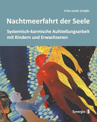 Nachtmeerfahrt der Seele: Familien- und Regressionsaufstellungen mit Kindern und Erwachsenen von Synergia Verlag