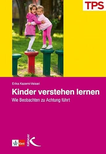 Kinder verstehen lernen. Wie Beobachten zu Achtung führt: Wie Beobachtung zu Achtung führt (TPS profil)