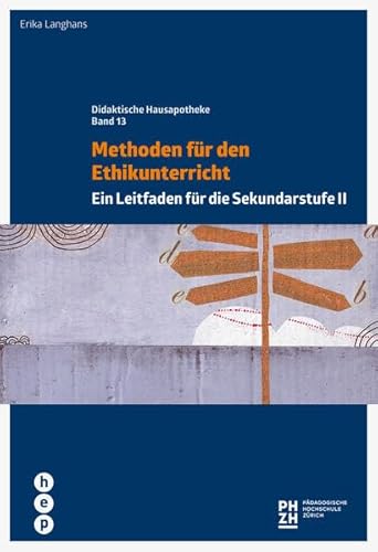 Methoden für den Ethikunterricht: Ein Leitfaden für die Sekundarstufe II (Didaktische Hausapotheke)