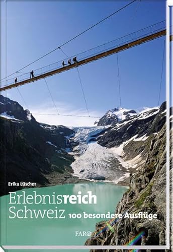 Erlebnisreich Schweiz: 100 besondere Ausflüge