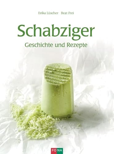 Schabziger: Geschichte und Rezepte von Fona Verlag AG