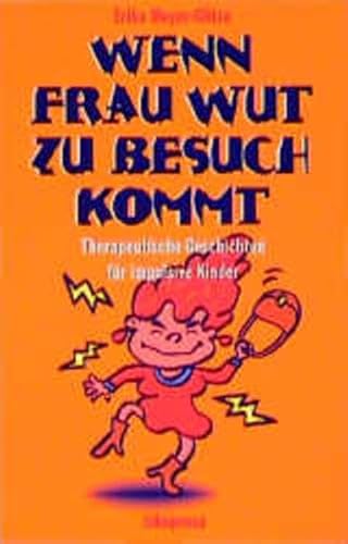 Wenn Frau Wut zu Besuch kommt: Therapeutische Geschichten für impulsive Kinder