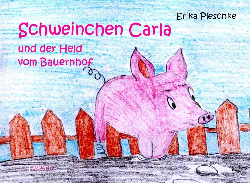 Schweinchen Carla und der Held vom Bauernhof - Bilderbuch für Kinder ab 3 bis 7 Jahren von DeBehr Verlag