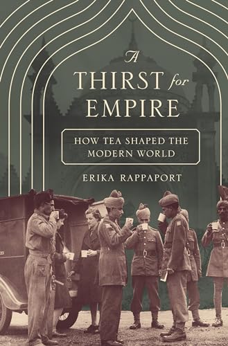 Thirst for Empire: How Tea Shaped the Modern World von Princeton University Press