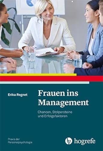 Frauen ins Management: Chancen, Stolpersteine und Erfolgsfaktoren (Praxis der Personalpsychologie)
