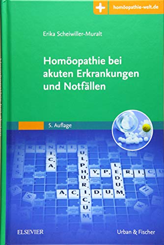 Homöopathie bei akuten Erkrankungen und Notfällen: Mit Zugang zur Medizinwelt von Elsevier