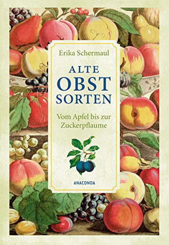 Alte Obstsorten: Vom Apfel bis zur Zuckerpflaume von ANACONDA