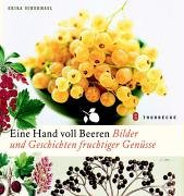 Eine Hand voll Beeren: Bilder und Geschichten fruchtiger Genüsse von Thorbecke Verlag der Schwabenverlag AG