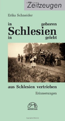 In Schlesien geboren, in Schlesien gelebt, aus Schlesien vertrieben: Erinnerungen von amicus Verlag