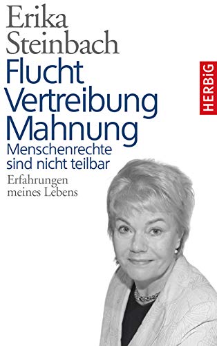 Flucht, Vertreibung, Mahnung: Menschenrechte sind nicht teilbar. Erfahrungen meines Lebens