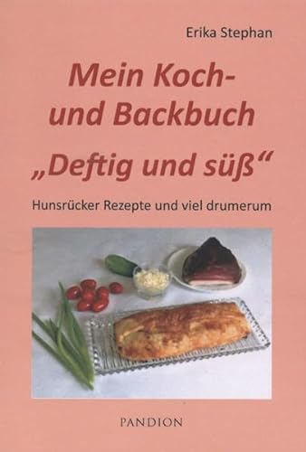 Mein Koch- und Backbuch Deftig und süß; 72 Hunsrücker Rezepte und viel drumerum (Erika Stephan: Mein Kochbuch)