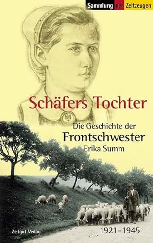 Schäfers Tochter: Die Geschichte der Frontschwester Erika Summ. 1921-1945 (Sammlung der Zeitzeugen) von Zeitgut Verlag GmbH