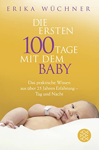 Die ersten 100 Tage mit dem Baby: Das praktische Wissen aus über 25 Jahren Erfahrung - Tag und Nacht von FISCHER Taschenbuch