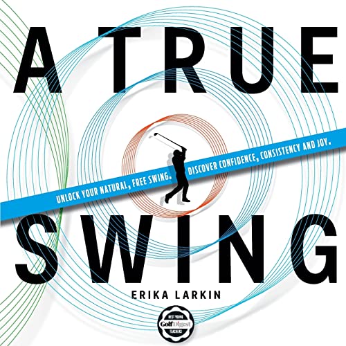 A True Swing: Unlock your natural, free swing. Discover confidence, consistency and joy. von CREATESPACE