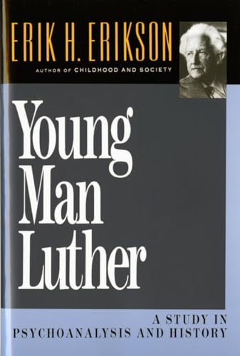 Young Man Luther: A Study in Psychoanalysis and History (Revised) (Austen Riggs Monograph, Band 4)