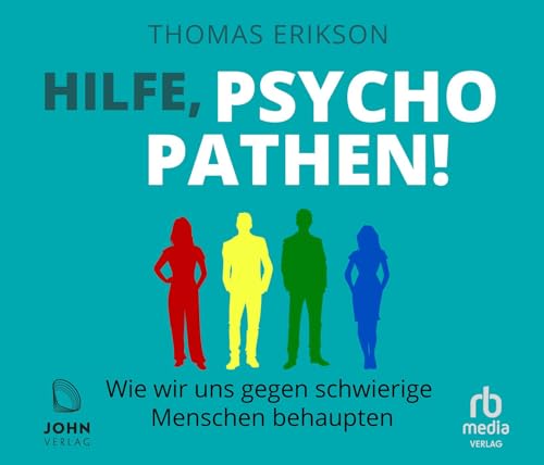 Hilfe, Psychopathen!: Wie wir uns gegen schwierige Menschen behaupten von John Verlag