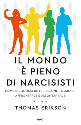 Il mondo è pieno di narcisisti. Come riconoscere le persone tossiche, affrontarle e allontanarle (Varia TRE60) von TRE60