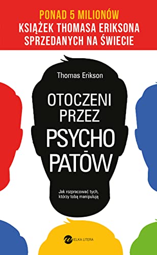 Otoczeni przez psychopatów.: Jak rozpracować tych, którzy tobą manipulują