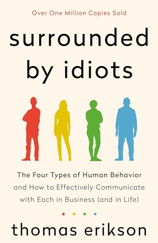 Surrounded by Idiots: The Four Types of Human Behavior and How to Effectively Communicate with Each in Business (and in Life) (The Surrounded by Idiots Series)