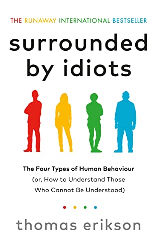 Surrounded by Idiots: The Four Types of Human Behaviour (or, How to Understand Those Who Cannot Be Understood)