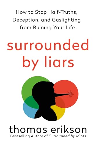 Surrounded by Liars: How to Stop Half-truths, Deception, and Gaslighting from Ruining Your Life (Surrounded by Idiots) von St Martin's Press
