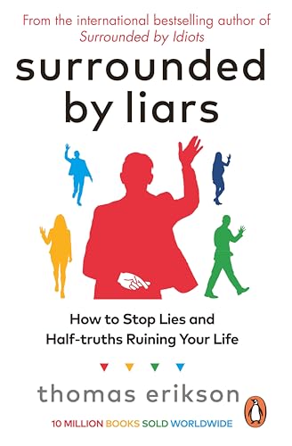 Surrounded by Liars: How to Stop Lies and Half-truths Ruining Your Life (Vermilion)