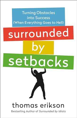 Surrounded by Setbacks: Turning Obstacles into Success (When Everything Goes to Hell) (Surrounded by Idiots)