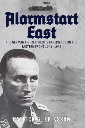 Alarmstart East: The German Fighter Pilot's Experience on the Eastern Front 1941-1945 von Amberley Publishing