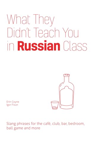 What They Didn't Teach You in Russian Class: Slang Phrases for the Cafe, Club, Bar, Bedroom, Ball Game and More von Ulysses Press