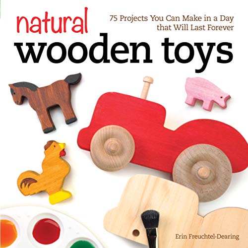 Natural Wooden Toys: 75 Projects You Can Make in a Day that Will Last Forever von Fox Chapel Publishing