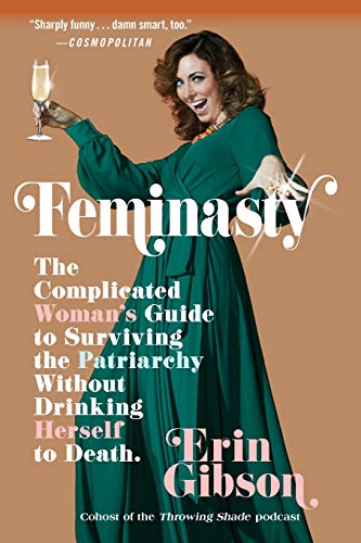 Feminasty: The Complicated Woman's Guide to Surviving the Patriarchy Without Drinking Herself to Death von Grand Central Publishing
