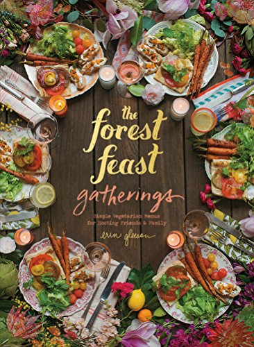The Forest Feast Gatherings: Simple Vegetarian Menus from My Cabin in the Woods