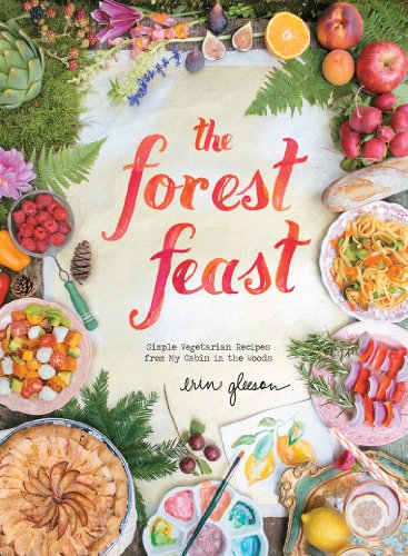 The Forest Feast: Simple Vegetarian Recipes from My Cabin in the Woods