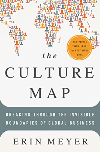 The Culture Map: Breaking Through the Invisible Boundaries of Global Business The Culture Map: Breaking Through the Invisible Boundaries of Global Business