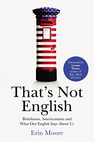 That's Not English: Britishisms, Americanisms and What Our English Says About Us von Square Peg