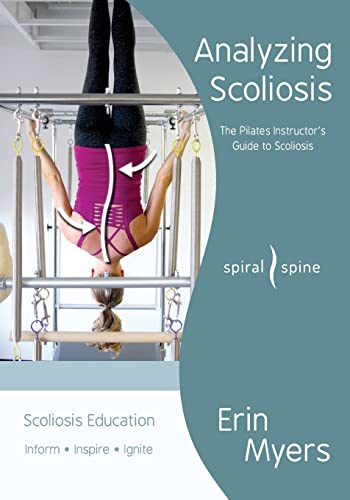 Analyzing Scoliosis: The Pilates Instructor's Guide to Scoliosis von CREATESPACE