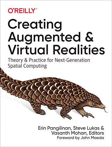 Creating Augmented and Virtual Realities: Theory & Practice for Next-Generation Spatial Computing: Theory and Practice for Next-Generation Spatial Computing von O'Reilly Media