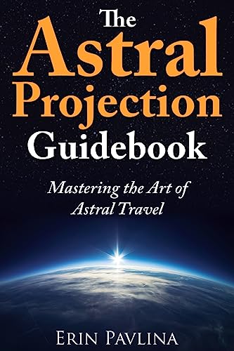 The Astral Projection Guidebook: Mastering the Art of Astral Travel von Createspace Independent Publishing Platform