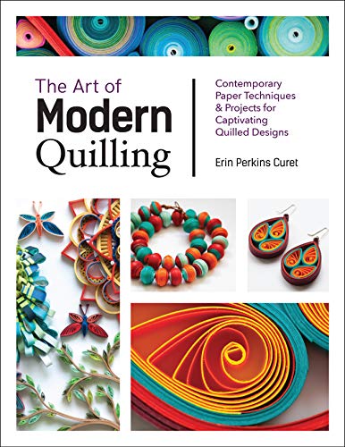 The Art of Modern Quilling: Contemporary Paper Techniques & Projects for Captivating Quilled Designs von Quarry Books