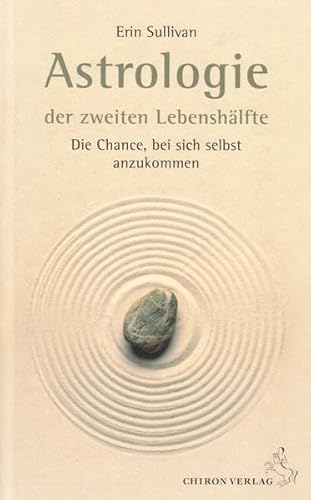 Astrologie der zweiten Lebenshälfte: Die Chance, bei sich selbst anzukommen (Standardwerke der Astrologie) von Chiron Verlag