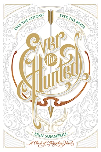 Ever the Hunted: Erin Summerill (A Clash of Kingdoms Novel, Band 1) von Clarion