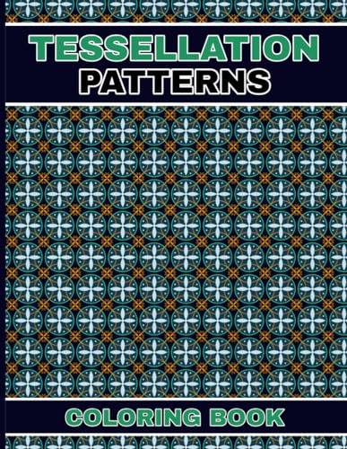 Tessellation Patterns Coloring Book: A Stress-Relieving Coloring Book for Teens and Adults Tessellation Patterns Coloring Book: A Stress-Relieving Coloring Book for Teens and Adults von Independently published