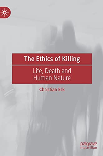 The Ethics of Killing: Life, Death and Human Nature von Palgrave Macmillan