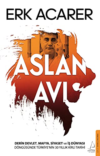 Aslan Avi: Derin Devlet, Mafya, Siyaset ve Is Dünyasi Döngüsünde Türkiye nin 30 Yillik Kirli Tarihi Aslan Avi: Derin Devlet, Mafya, Siyaset ve Is Dünyasi Döngüsünde Türkiye nin 30 Yillik Kirli Tarihi