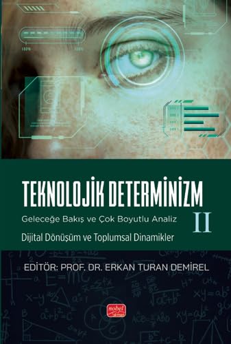 Teknolojik Determinizm - 2: Geleceğe Bakış ve Çok Boyutlu Analiz - 2 - (Dijital Dönüşüm ve Toplumsal Dinamikler) von Nobel Bilimsel Eserler