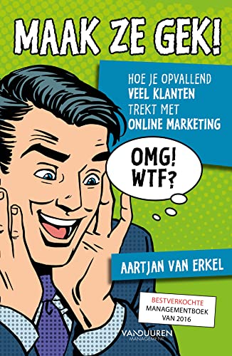 Maak ze gek!: hoe je opvallend veel klanten trekt met online marketing von Van Duuren Management
