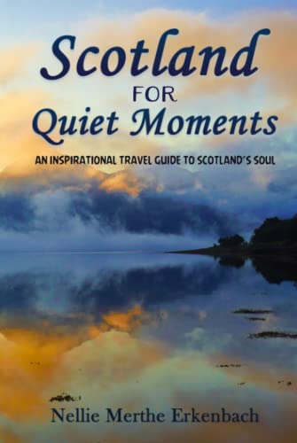 Scotland for Quiet Moments: An inspirational travel guide to Scotland's soul