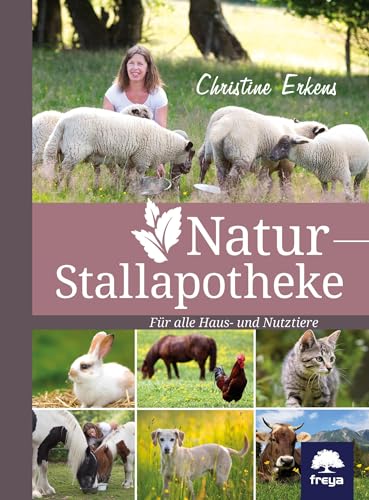 Natur-Stallapotheke: für alle Nutz- und Haustiere von Freya